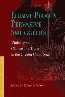 bokomslag Elusive Pirates, Pervasive Smugglers - Violence and Clandestine Trade in the Greater China Seas