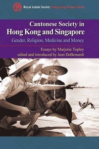 bokomslag Cantonese Society in Hong Kong and Singapore - Gender, Religion, Medicine and Money