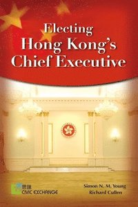 bokomslag Electing Hong Kongs Chief Executive