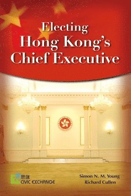 bokomslag Electing Hong Kong?s Chief Executive