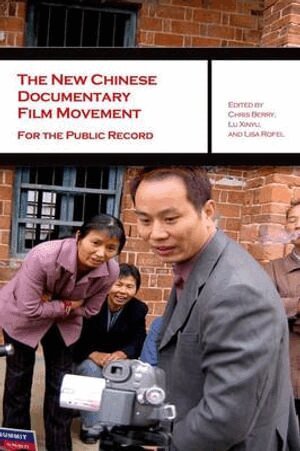 Chris Berry, Xinyu Lu, Lisa Rofel, Chris Berry, Xinyu Lu - New Chinese Documentary Film Movement – For the Public Record, Häftad