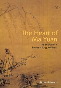 bokomslag Heart of Ma Yuan - The Search for a Southern Song Aesthetic
