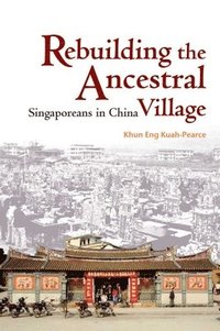 bokomslag Rebuilding the Ancestral Village - Singaporeans in  China