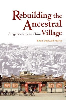 bokomslag Rebuilding the Ancestral Village  Singaporeans in  China