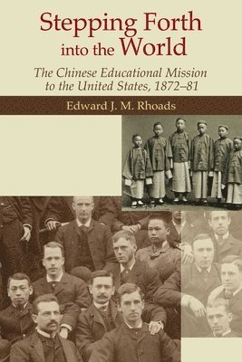 bokomslag Stepping Forth Into the World  The Chinese Educational Mission to the United States, 187281