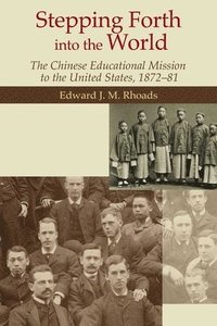 bokomslag Stepping Forth Into the World - The Chinese Educational Mission to the United States, 1872-81