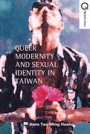 Hans Tao–ming Huang - Queer Politics and Sexual Modernity in Taiwan, Häftad