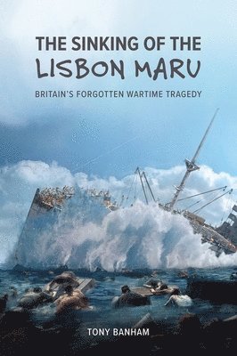 bokomslag The Sinking of the Lisbon Maru  Britains Forgotten Wartime Tragedy