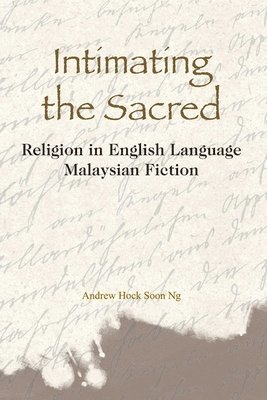 bokomslag Intimating the Sacred - Religion in English Language Malaysian Fiction