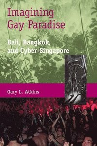 bokomslag Imagining Gay Paradise - Bali, Bangkok, and Cyber-Singapore