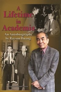 bokomslag A Lifetime in Academia : An Autobiography by Rayson Huang