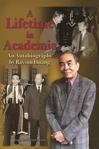 bokomslag A Lifetime in Academia - An Autobiography by Rayson Huang