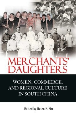 Helen Siu, F Helen Siu - Merchants′ Daughters – Women, Commerce and Regional Culture in South China, Häftad