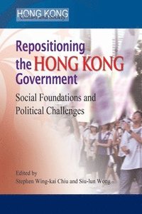 bokomslag Repositioning the Hong Kong Government  Social Foundations and Political Challenges