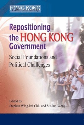 Stephen Wing Ka Wing Kai Chiu, Siu Lun Wong, Stephen Wing Chiu, Stephen Wing-Kai Chiu - Repositioning the Hong Kong Government – Social Foundations and Political Challenges, Häftad