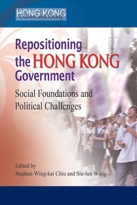 Repositioning the Hong Kong Government  Social Foundations and Political Challenges 1