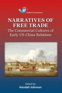 bokomslag Narratives of Free Trade  The Commercial Cultures  of Early USChina Relations