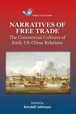 bokomslag Narratives of Free Trade - The Commercial Cultures  of Early US-China Relations