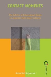 bokomslag Contact Moments - The Politics of Intercultural Desire in Japanese Male-Queer Cultures