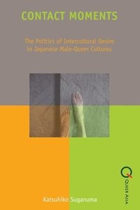 bokomslag Contact Moments  The Politics of Intercultural Desire in Japanese MaleQueer Cultures