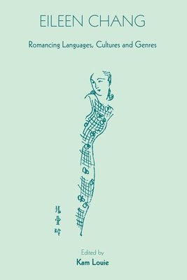 Kam Louie, Kam Louie - Eileen Chang – Romancing Languages, Cultures and Genres, Häftad