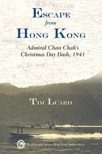 bokomslag Escape from Hong Kong  Admiral Chan Chaks Christmas Day Dash, 1941