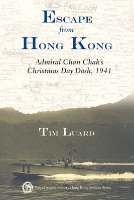 bokomslag Escape from Hong Kong - Admiral Chan Chak?s Christmas Day Dash, 1941