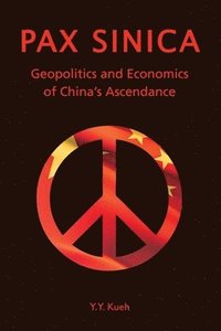 bokomslag Pax Sinica - Geopolitics and Economics of China's Ascendance