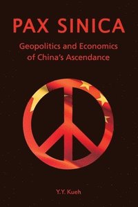 bokomslag Pax Sinica - Geopolitics and Economics of China?s Ascendance
