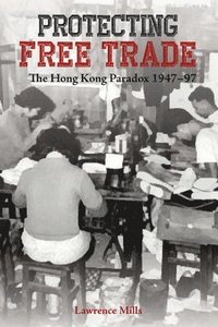 bokomslag Protecting Free Trade  The Hong Kong Paradox, 19471997