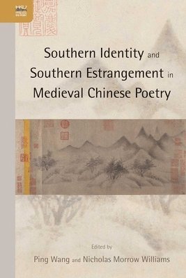 Southern Identity and Southern Estrangement in Medieval Chinese Poetry 1