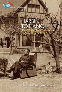 bokomslag Harbin to Hanoi : The Colonial Built Environment in Asia, 1840 to 1940