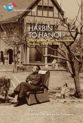 bokomslag Harbin to Hanoi : The Colonial Built Environment in Asia, 1840 to 1940