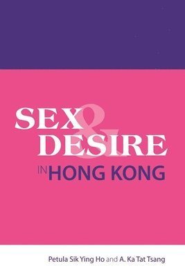 Petula Sik Ying Ho, Ka Tat Tsang - Sex and Desire in Hong Kong, Häftad