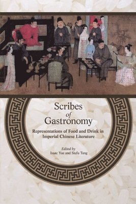 Isaac Yue, Siu-fu Tang, Isaac Yue, Siufu Tang - Scribes of Gastronomy, Inbunden
