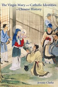 bokomslag Virgin Mary and Catholic Identities in Chinese History