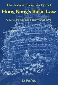 bokomslag Judicial Construction of Hong Kong`s Basic Law - Courts, Politics, and Society After 1997