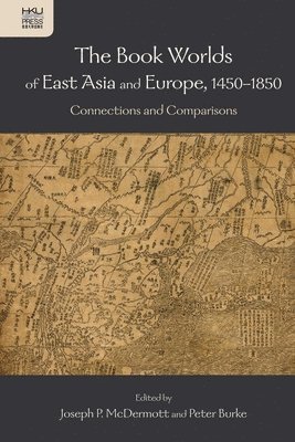 bokomslag The Book Worlds of East Asia and Europe, 145018   Connections and Comparisons