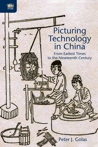 bokomslag Picturing Technology in China  From Earliest Times to the Nineteenth Century