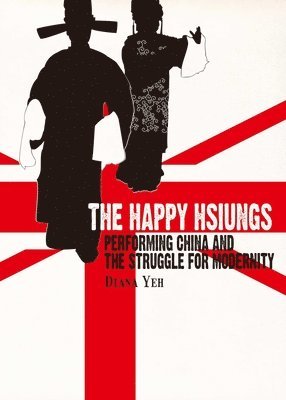 bokomslag The Happy Hsiungs  Performing China and the Struggle for Modernity