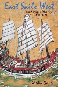bokomslag East Sails West - The Voyage of the Keying, 1846-1855