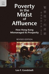 bokomslag Poverty in the Midst of Affluence - How Hong Kong Mismanaged Its Prosperity 2e