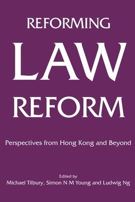 Michael Tilbury, Simon N. M. Young, Ludwig Ng, Michael Tilbury, Simon N. M. Young, Simon N M Young, Ludwig Ng - Reforming Law Reform – Perspectives from Hong Kong and Beyond, Inbunden