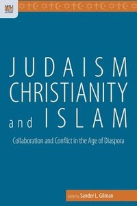 bokomslag Judaism, Christianity, and Islam - Collaboration and Conflict in the Age of Diaspora