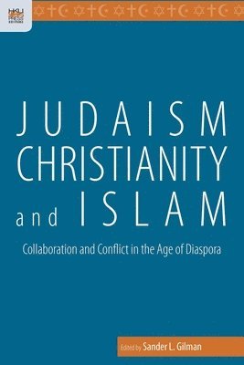 bokomslag Judaism, Christianity, and Islam - Collaboration and Conflict in the Age of Diaspora