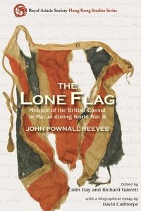 bokomslag The Lone Flag - Memoir of the British Consul in Macao During World War II