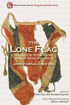 bokomslag The Lone Flag  Memoir of the British Consul in Macao During World War II