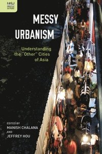 bokomslag Messy Urbanism - Understanding the 'Other' Cities of Asia