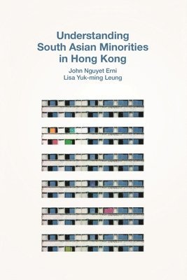 John Nguyet Erni, Lisa Yuk–ming Leung, Lisa Yuk-Ming Leung - Understanding South Asian Minorities in Hong Kong, Inbunden