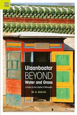 bokomslag Ulaanbaatar Beyond Water and Grass  A Guide to the Capital of Mongolia